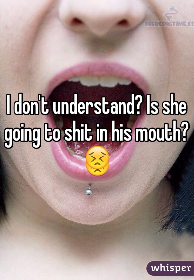 She Shit In My Mouth